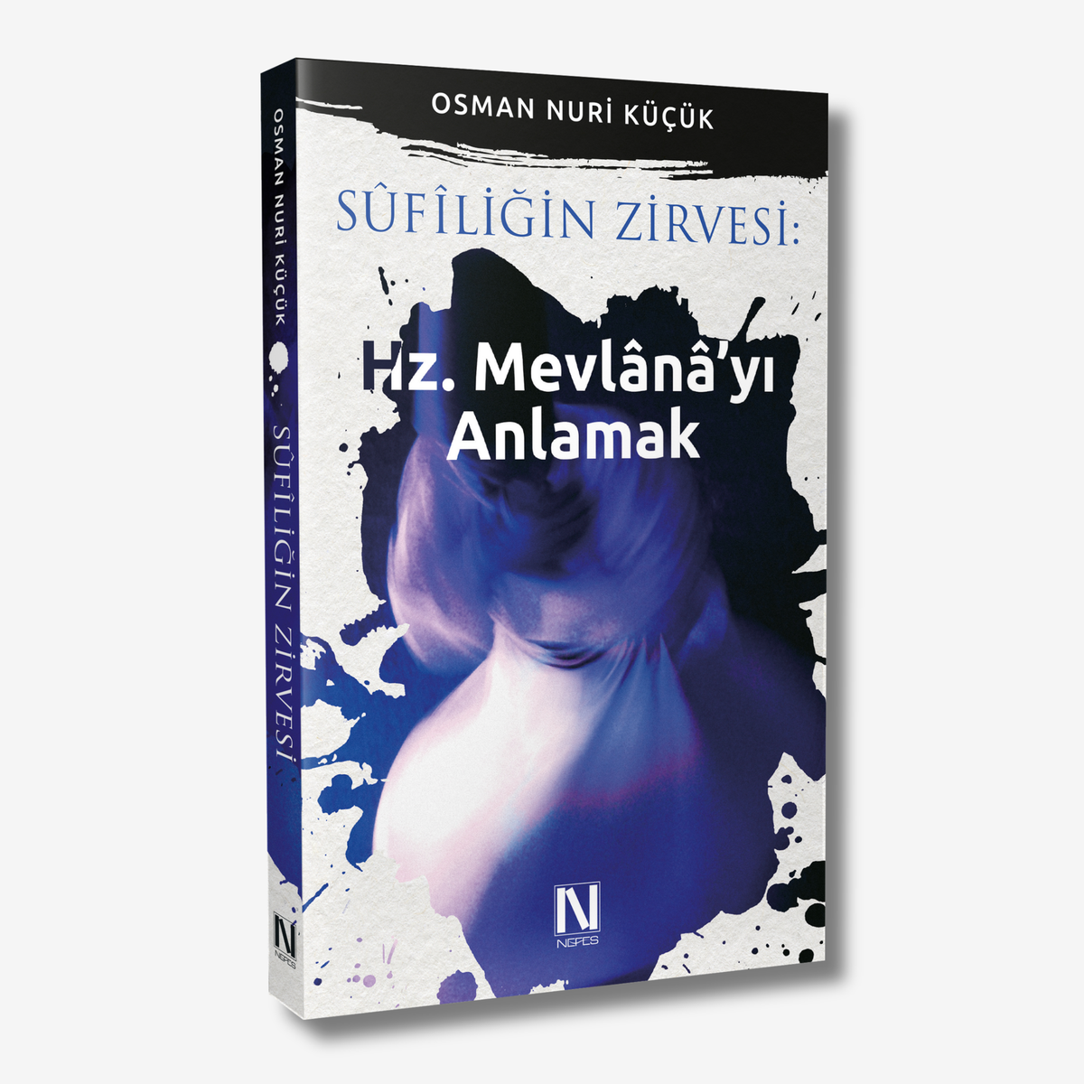 Sufîliğin Zirvesi: Hz. Mevlânâ’yı Anlamak